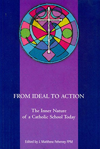 Beispielbild fr From Ideal to Action: The Inner Nature of a Catholic School Today zum Verkauf von WorldofBooks