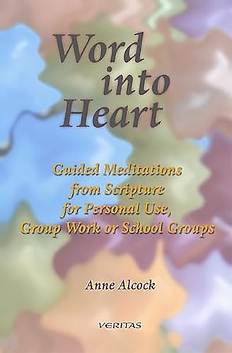 Stock image for Word Into Heart: Guided Meditations from Scripture for Personal Use, Group Work, for sale by WorldofBooks