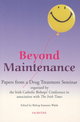 Stock image for Beyond Maintenance. Papers from a Drug Treatment Seminar Organised by the Irish Catholic Bishops' Conference in Association with the Irish Times for sale by The London Bookworm