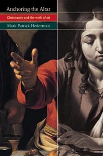 Beispielbild fr Anchoring the Altar : Christianity and the Work of Art zum Verkauf von Better World Books