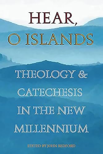Stock image for Hear O Islands: Theology and Catechesis in the New Millennium for sale by WorldofBooks