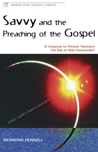 Stock image for Savvy and the Preaching of the Gospel: A response to Vincent Twomey's The End of Irish Catholicism? (Twenty-First Century Ireland) for sale by WorldofBooks