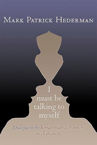 Stock image for I Must be Talking to Myself: Dialogue in the Roman Catholic Church since Vatican II for sale by Reuseabook