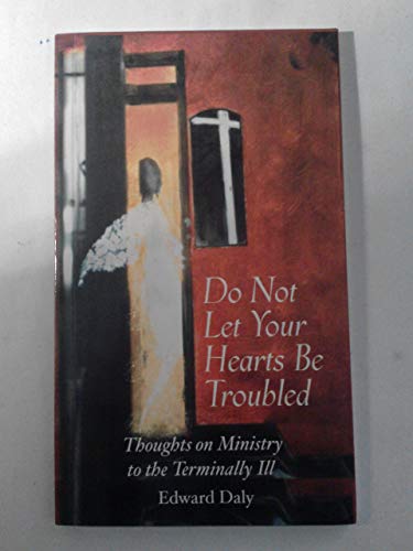 Beispielbild fr Do Not Let Your Hearts Be Troubled: Thoughts on Ministry to the Terminally Ill zum Verkauf von WorldofBooks