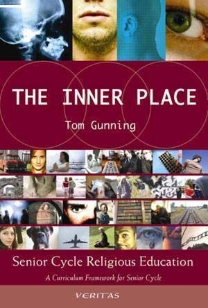 The Inner Place: A Curriculum Framework for Senior Cycle: Senior Cycle Religious Education (9781853909580) by Tom Gunning