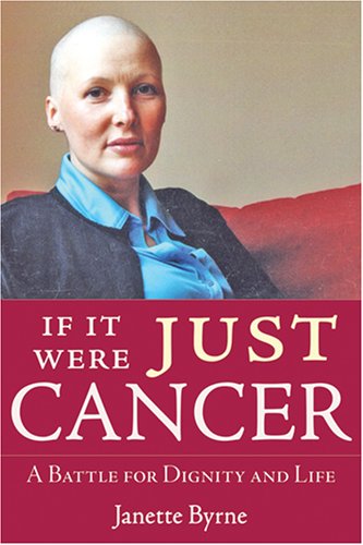 Imagen de archivo de If It Were Just Cancer : A Battle for Dignity and Life a la venta por Tall Stories BA