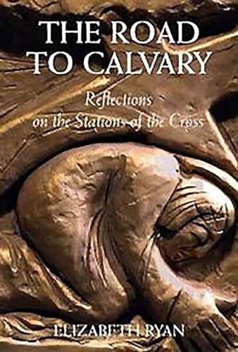 The Road to Calvary: Reflections on the Stations of the Cross (9781853909870) by Ryan, Elizabeth