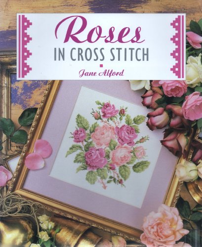 Stock image for Roses in Cross Stitch (The Cross Stitch Collection) for sale by AwesomeBooks