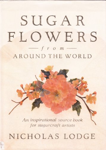 9781853910746: Sugar Flowers from Around the World: An Inspirational Source Book for Sugarcraft Artists