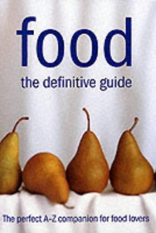 Stock image for Food: The Definitive Guide: The Perfect A-Z Companion For Food Lovers for sale by Half Price Books Inc.