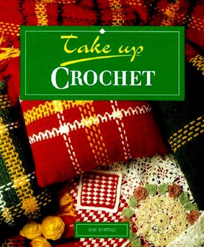 Take Up Crochet (Take Up Series) (9781853912009) by Whiting, Sue