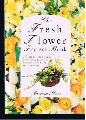 Fresh Flower Project Book (9781853912375) by Sheen, Joanna