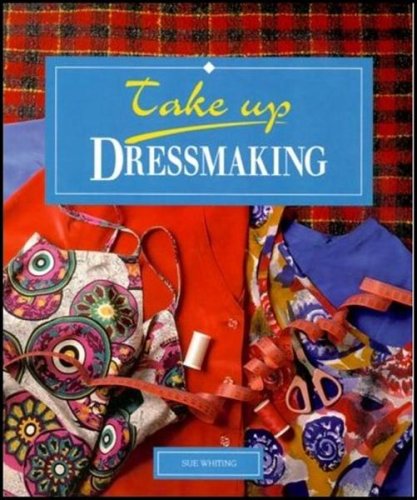 Take Up Dressmaking (9781853913358) by Sue Whiting