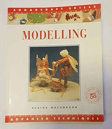 Imagen de archivo de Modelling: Advanced Techniques (Sugarcraft Skills) a la venta por WorldofBooks