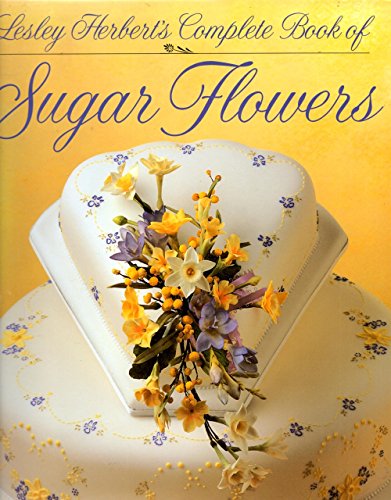 Lesley Herbert's Complete Book of Sugar Flowers (9781853913563) by Herbert, Lesley
