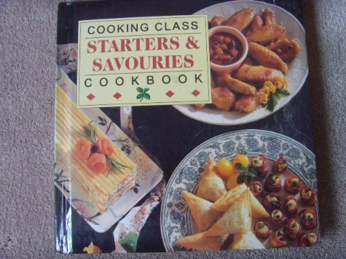 Starters & Savouries : Cooking Class Cookbook