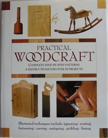 9781853914256: Practical Woodcraft: Complete Step-By--Step Patterns & Instructions For Over 20 Projects
