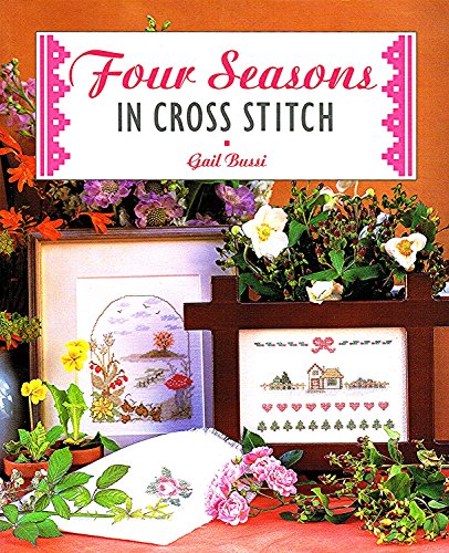 Four Seasons in Cross Stitch (Cross Stitch Ser) (9781853914416) by Bussi, Gail