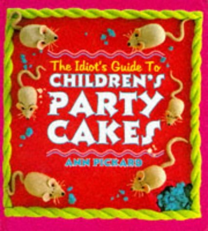 Beispielbild fr The Idiot's Guide to Children's Party Cakes zum Verkauf von WorldofBooks