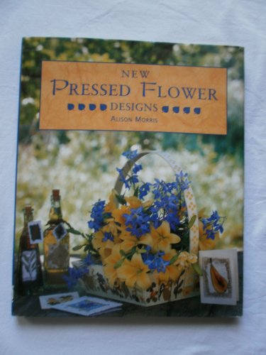 New Pressed Flower Designs (The New Flower Designs Series) (9781853915482) by Alison Morrison