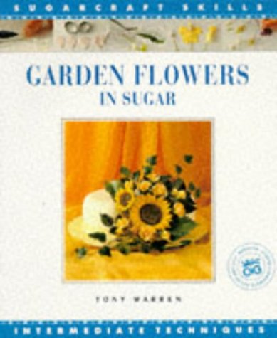 Beispielbild fr Garden Flowers in Sugar : Intermediate Techniques zum Verkauf von Better World Books