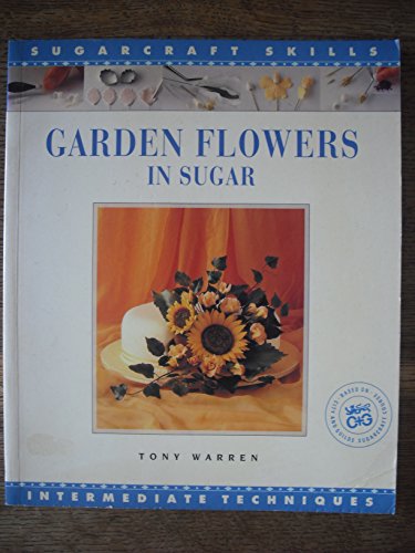 Stock image for Garden Flowers in Sugar: Intermediate Techniques [Sugarcraft Skills] for sale by Wonder Book