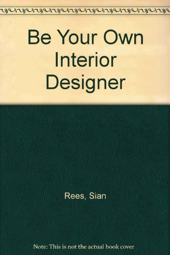 Stock image for Be Your Own Interior Designer for sale by Reuseabook