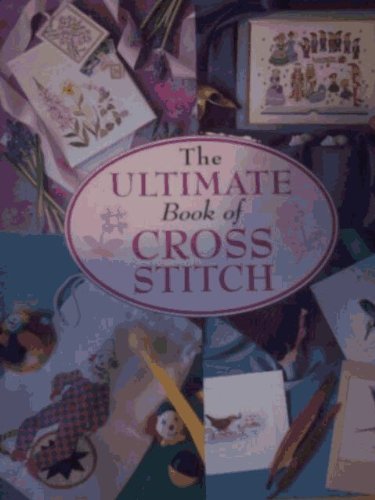 Imagen de archivo de The Ultimate Book of Cross Stitch a la venta por AwesomeBooks