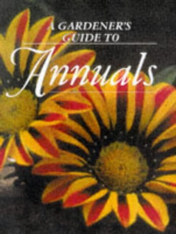 Stock image for A Gardener's guide to annuals for sale by WorldofBooks