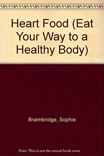 Heart Food: Eat Your Way to A Healthy Body - Includes Over 30 Recipes To Help Reduce Cholesterol (9781853917097) by Sophie Braimbridge
