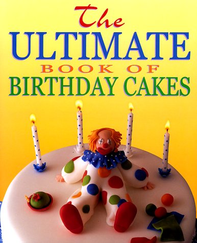 The Ultimate Book of Birthday Cakes (9781853917424) by Bradshaw, Lindsay John; Farrow, Joanna; Tilley, Lisa