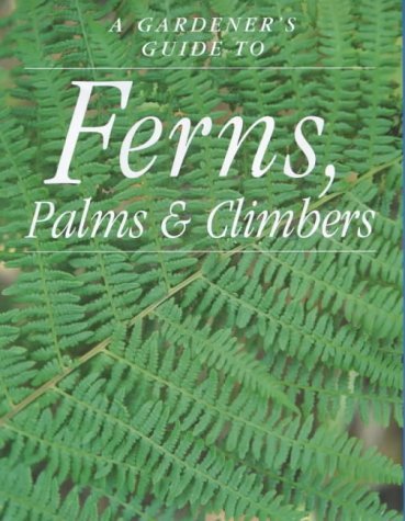 9781853918537: A Gardener's Guide to Ferns, Palms & Climbers