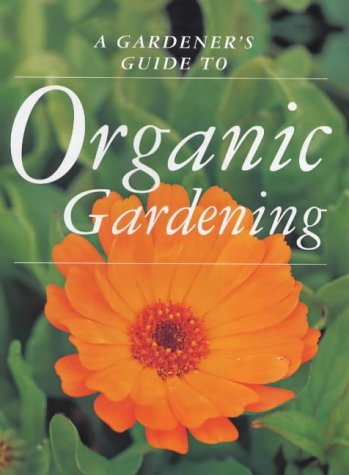 Stock image for A Gardener's Guide to Organic Gardening for sale by Better World Books: West