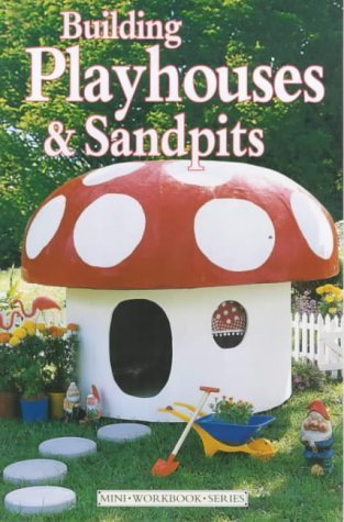 Imagen de archivo de Building Playhouses and Sandpits (Mini Workbook Series) (DIY Mini Series) a la venta por MusicMagpie