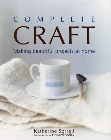 Stock image for Complete Craft : Making Beautiful Projects at Home for sale by Better World Books