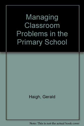 Stock image for MANAGING CLASSROOM PROBLEMS IN THE PRIMARY SCHOOL. for sale by Cambridge Rare Books