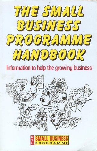 The Small Business Programme Handbook : Information to Help the Growing Business (Entrepreneurshi...