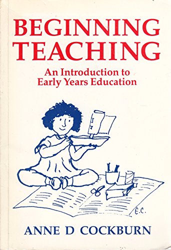 Stock image for Beginning Teaching: An Introduction to Early Years Education for sale by Goldstone Books