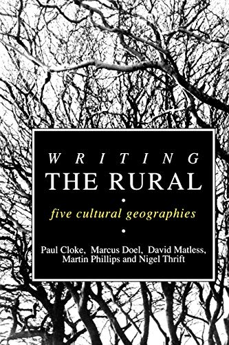 Writing the Rural: Five Cultural Geographies (9781853961977) by Cloke, Paul J; Doel, Marcus A; Matless, David; Thrift, Nigel; Phillips, Martin