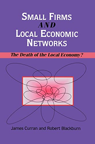 Stock image for Small Firms and Local Economic Networks: The Death of the Local Economy? for sale by Reuseabook
