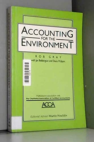 Stock image for Accounting for the Environment: Pt 2 (The greening of accountancy) Gray, Rob; Bebbington, Jan; Walters, Diane; Houldin, Martin and Chartered Association of Certified Accountants for sale by Re-Read Ltd