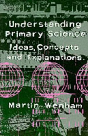 Stock image for Understanding Primary Science: Ideas, Concepts and Explanations for sale by Jenson Books Inc