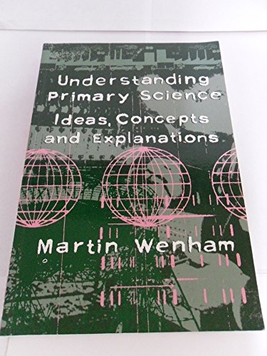 Stock image for Understanding Primary Science: Ideas, Concepts and Explanations for sale by Jenson Books Inc