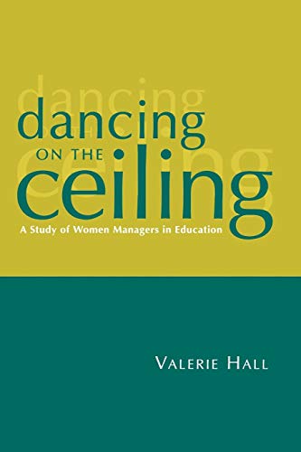 Dancing on the Ceiling: A Study of Women Managers in Education (1-off Series) (9781853962875) by Hall, Valerie