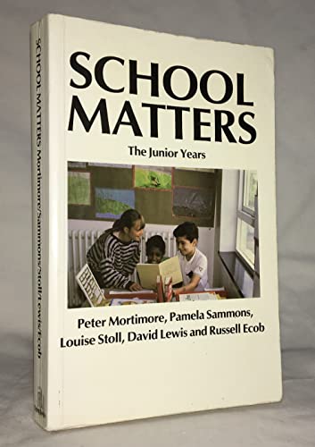 School Matters: The Junior Years (9781853963025) by Mortimore, Peter; Sammons, Pam; Stoll, Louise; Lewis, David; Ecob, Russell J