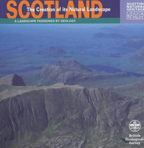 Stock image for Scotland: The Creation of Its Natural Landscape (Landscape Fashioned by Geology S.) for sale by WorldofBooks