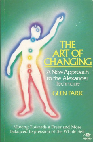 Stock image for The Art of Changing : A New Approach to the Alexander Technique for sale by AwesomeBooks