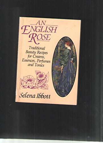 Stock image for English Rose: Traditional Recipes for Creams, Essences, Perfumes and Tonics for sale by WorldofBooks