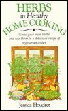 Beispielbild fr Herbs in Healthy Home Cooking: Grow Your Own Herbs and Use Them in a Delicious Range of Vegetarian Dishes zum Verkauf von Wonder Book