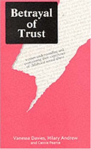 Beispielbild fr Betrayal of Trust: Understanding and Overcoming the Legacy of Childhood Sexual Abuse zum Verkauf von De Pee Books